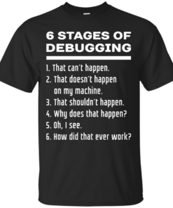 6 Stages of Debugging White Text Design for Software Developers Cotton T-Shirt