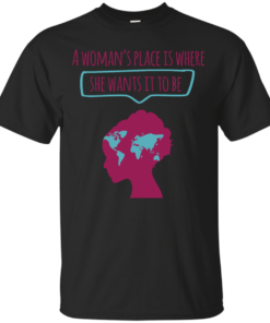 A Womans Place is Where She Wants It To Be Cotton T-Shirt