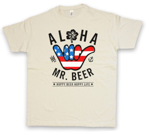 Aloha Mr. Beer - Beer Hop Hop Life Brauer Bier Brauerei Brewery T Shirt