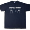 Are You Drunk - Yes? Do Not? Cross Party Fun Drinker Boose Hangover Barfly T Shirt