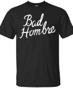 Bad Hombre Cotton T-Shirt