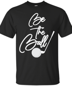 Be The Ball Funny Golf Saying Cotton T-Shirt