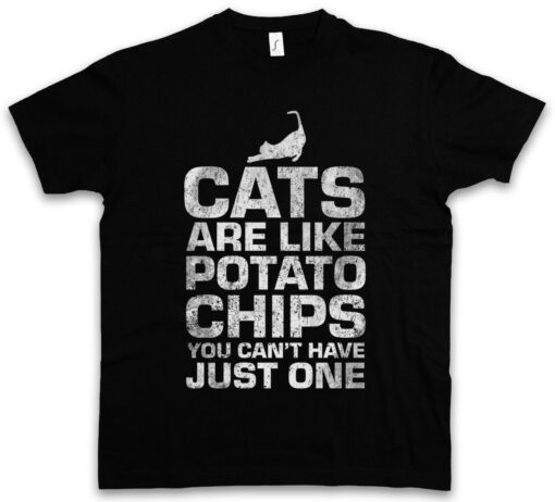 Cats Are Like Potato Chips Can Not Have Just A Cat Lover Love Fun T Shirt