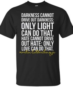 Darkness Cannot Drive Out Darkness Cotton T-Shirt