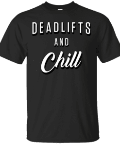 Deadlifts And Chill Cotton T-Shirt