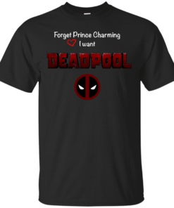 Forget Prince Charming I want Deadpool dead Cotton T-Shirt