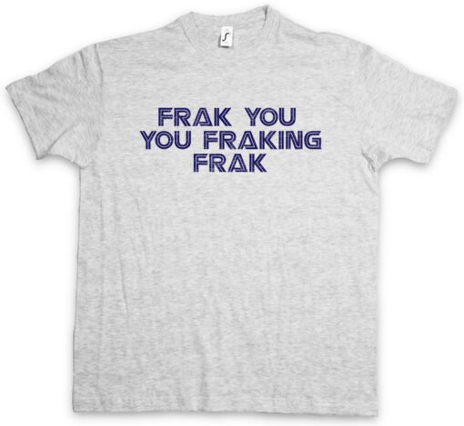 Frak Frak You Frakink Battlestar Galactica The Series Fun Lip Shameless T Shirt