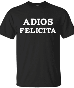 Funny Bye Felicia Adios Felicita Cotton T-Shirt