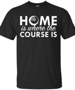 Home Is Where The Course Is Cotton T-Shirt
