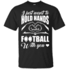 I JUST WANT TO HOLD HANDS AND WATCH FOOTBALL Cotton T-Shirt