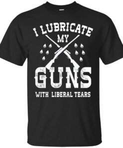 I Lubricate My Guns With Liberal Tears Cotton T-Shirt