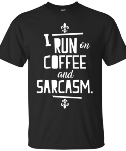I Run On Coffee Sarcasm Cotton T-Shirt