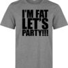 I'M Fat Lets (Available For Women) Gray Cap Funny Slogan Men Party T Shirt