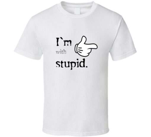 I'M With Stupid T T Shirt