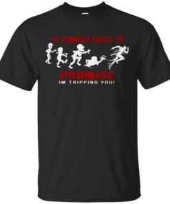 If Zombies Chase Us Promise Im Tripping You Funny Tee Cotton T-Shirt