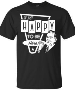 Im Just Happy To Be Here Cotton T-Shirt