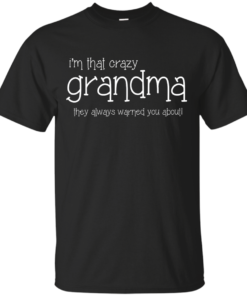 Im That Crazy Grandma They Always Warned You About Cotton T-Shirt