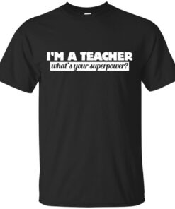 Im a teacher whats your superpower Cotton T-Shirt