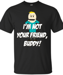 Im not your Friend Buddy Cotton T-Shirt