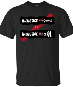 Injustice for Some is Injustice for All on light Cotton T-Shirt