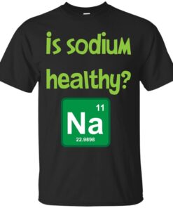 Is sodium healthy funny design Cotton T-Shirt