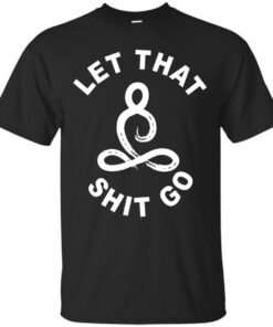 LET THAT SHIT GO Cotton T-Shirt