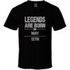 Legends Are Born On May 12 T Shirt