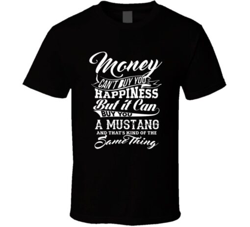 Money Can Not Buy Happiness Brand Mustang Funny Car Cool T Shirt