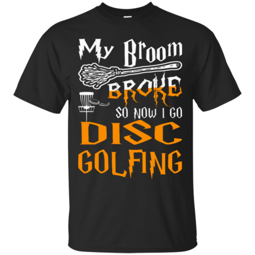 My Broom Broke So Now I Go Disc Golfing Halloween T my broom broke so now i go disc golfing halloween t  Cotton T-Shirt