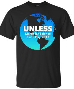 Unless March For Science Earth Day 2017 Cotton T-Shirt