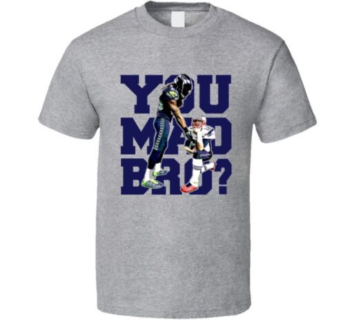 You Mad Bro Tom Brady Richard Sherman Super Bowl Champions Funny T Shirt